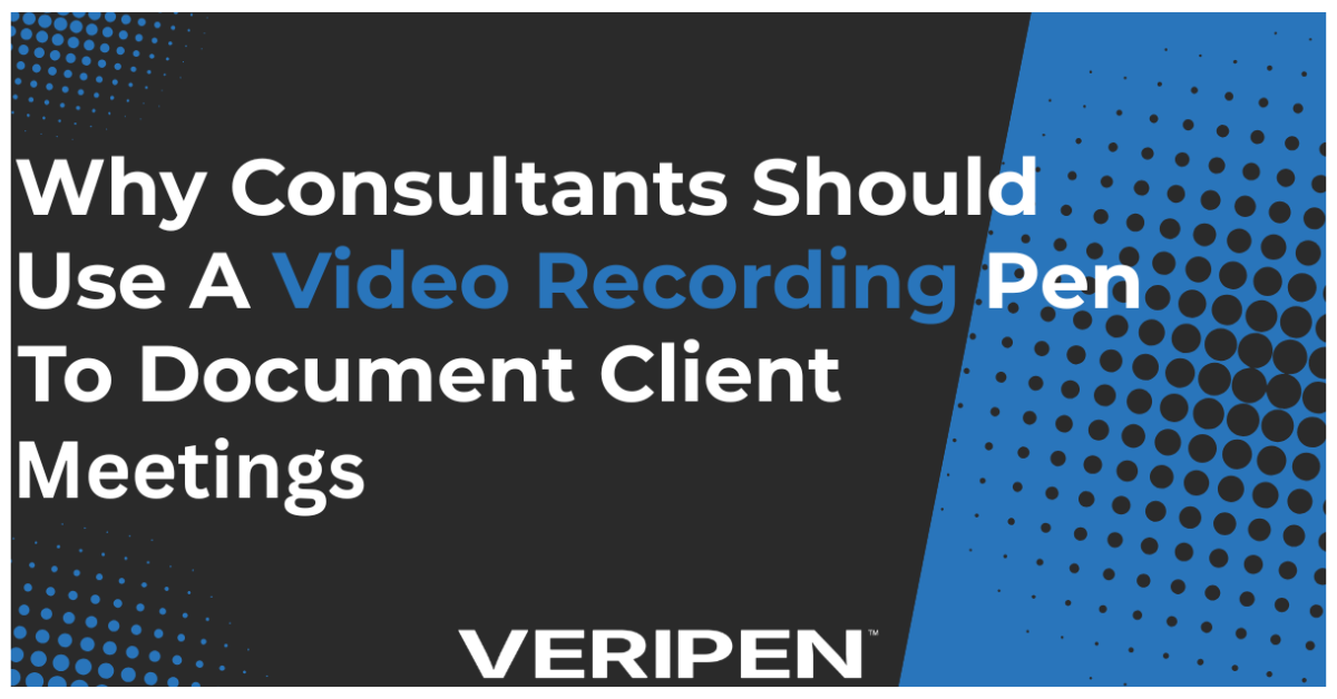 Why Consultants Should Use a Video Recording Pen to Document Client Meetings